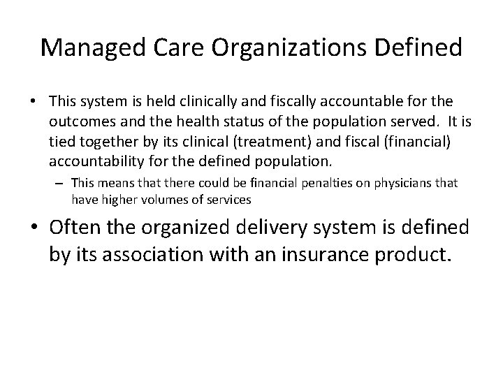 Managed Care Organizations Defined • This system is held clinically and fiscally accountable for Managed Care Organizations Defined • This system is held clinically and fiscally accountable for