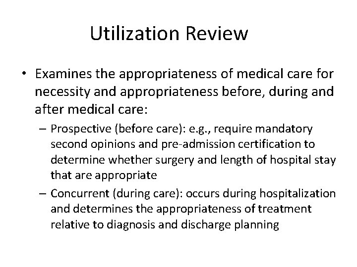 Utilization Review • Examines the appropriateness of medical care for necessity and appropriateness before, Utilization Review • Examines the appropriateness of medical care for necessity and appropriateness before,