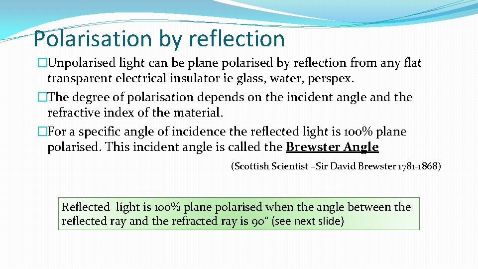 Polarisation by reflection �Unpolarised light can be plane polarised by reflection from any flat