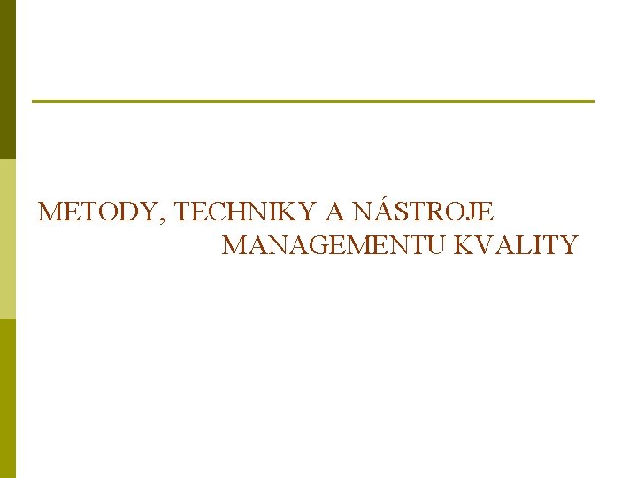 METODY, TECHNIKY A NÁSTROJE MANAGEMENTU KVALITY 