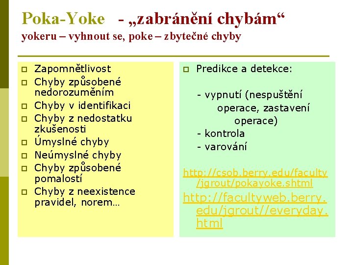 Poka-Yoke - „zabránění chybám“ yokeru – vyhnout se, poke – zbytečné chyby p p