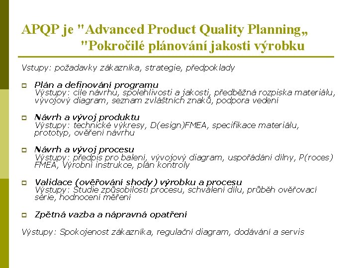 APQP je "Advanced Product Quality Planning„ "Pokročilé plánování jakosti výrobku Vstupy: požadavky zákazníka, strategie,