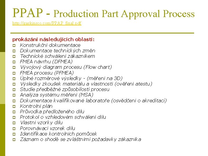 PPAP - Production Part Approval Process http: //gaskinsco. com/PPAP_final. pdf prokázání následujících oblastí: p