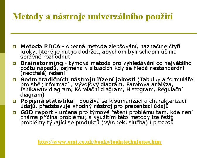 Metody a nástroje univerzálního použití p p p Metoda PDCA - obecná metoda zlepšování,