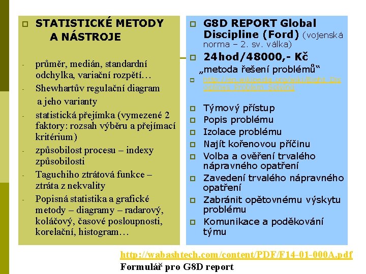 p - - STATISTICKÉ METODY A NÁSTROJE průměr, medián, standardní odchylka, variační rozpětí… Shewhartův