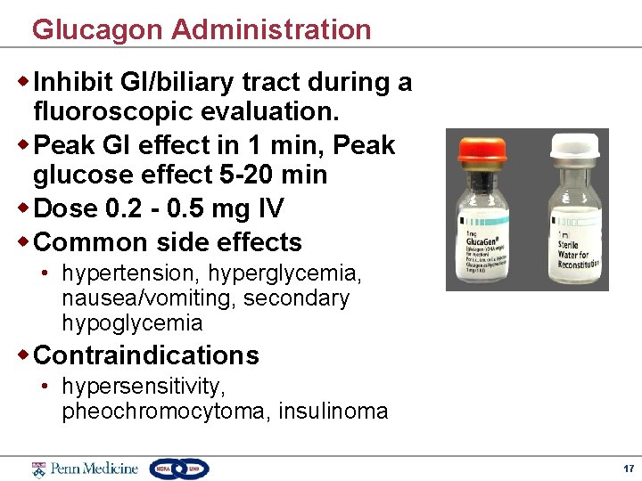 Glucagon Administration w Inhibit GI/biliary tract during a fluoroscopic evaluation. w Peak GI effect