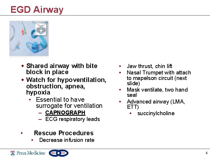 EGD Airway w Shared airway with bite block in place w Watch for hypoventilation,