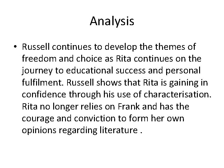 Analysis • Russell continues to develop themes of freedom and choice as Rita continues
