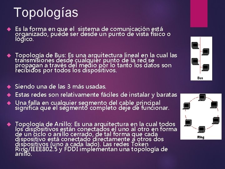 Topologías Es la forma en que el sistema de comunicación está organizado, puede ser