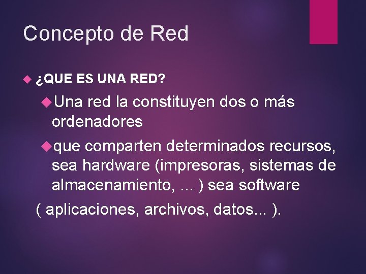 Concepto de Red ¿QUE ES UNA RED? Una red la constituyen dos o más