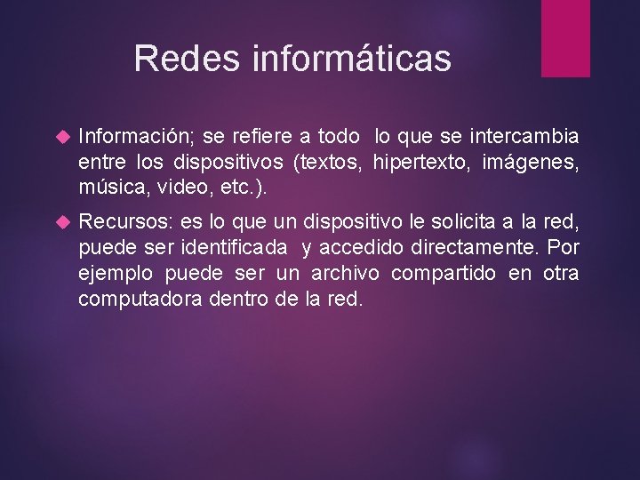 Redes informáticas Información; se refiere a todo lo que se intercambia entre los dispositivos