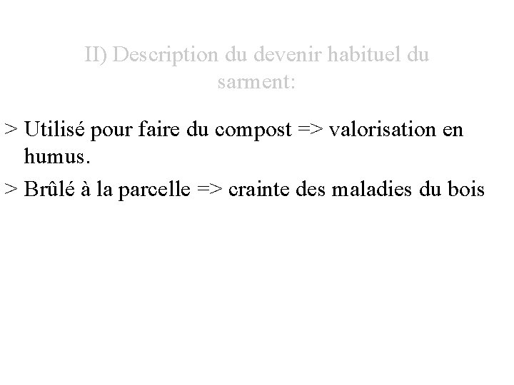 II) Description du devenir habituel du sarment: > Utilisé pour faire du compost =>