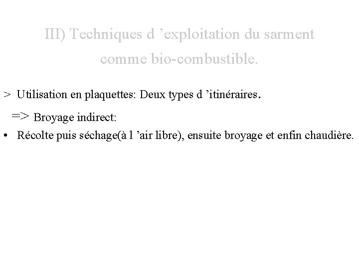 III) Techniques d ’exploitation du sarment comme bio-combustible. > Utilisation en plaquettes: Deux types III) Techniques d ’exploitation du sarment comme bio-combustible. > Utilisation en plaquettes: Deux types