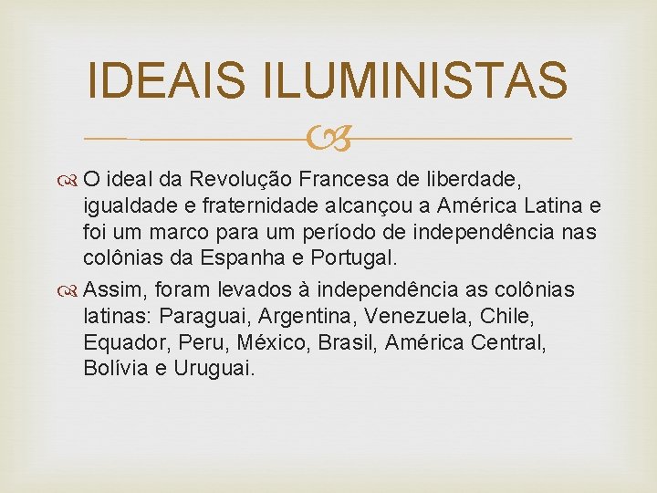 IDEAIS ILUMINISTAS O ideal da Revolução Francesa de liberdade, igualdade e fraternidade alcançou a