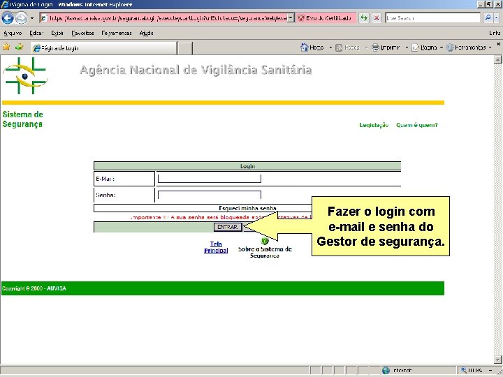 Fazer o login com e-mail e senha do Gestor de segurança. Agência Nacional de