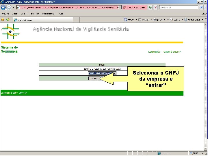 Selecionar o CNPJ da empresa e “entrar” Agência Nacional de Vigilância Sanitária www. anvisa.