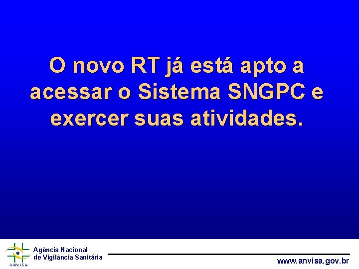 O novo RT já está apto a acessar o Sistema SNGPC e exercer suas