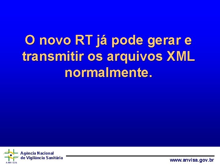O novo RT já pode gerar e transmitir os arquivos XML normalmente. Agência Nacional