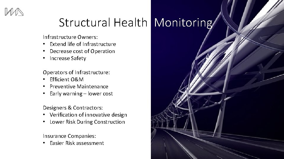 Structural Health Monitoring Infrastructure Owners: • Extend life of Infrastructure • Decrease cost of