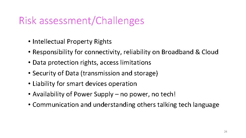 Risk assessment/Challenges • Intellectual Property Rights • Responsibility for connectivity, reliability on Broadband &