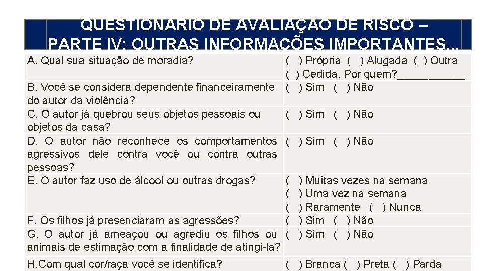 QUESTIONÁRIO DE AVALIAÇÃO DE RISCO – MEDIDA PROTETIVA CÍVEL PARTE IV: OUTRAS INFORMAÇÕES IMPORTANTES.