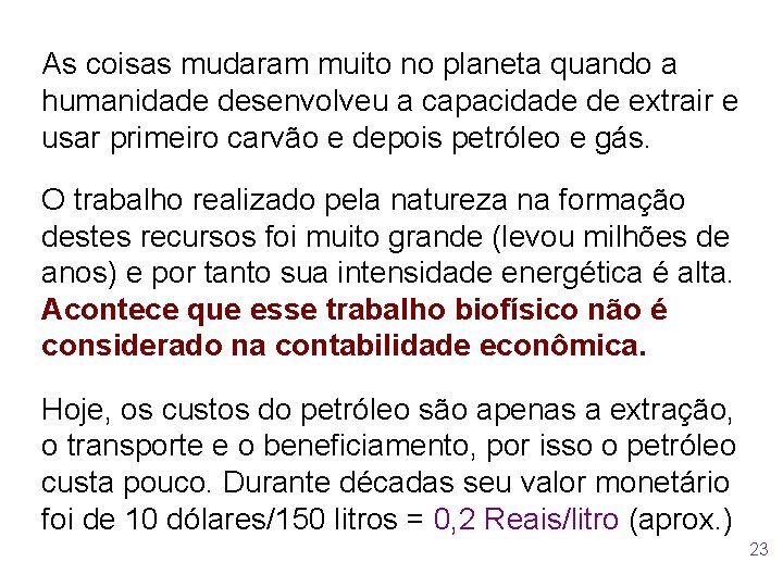 As coisas mudaram muito no planeta quando a humanidade desenvolveu a capacidade de extrair