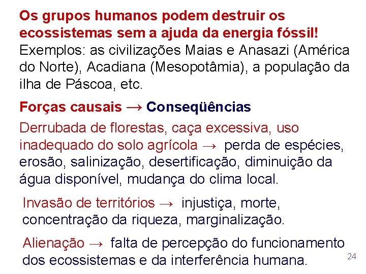 Os grupos humanos podem destruir os ecossistemas sem a ajuda da energia fóssil! Exemplos: