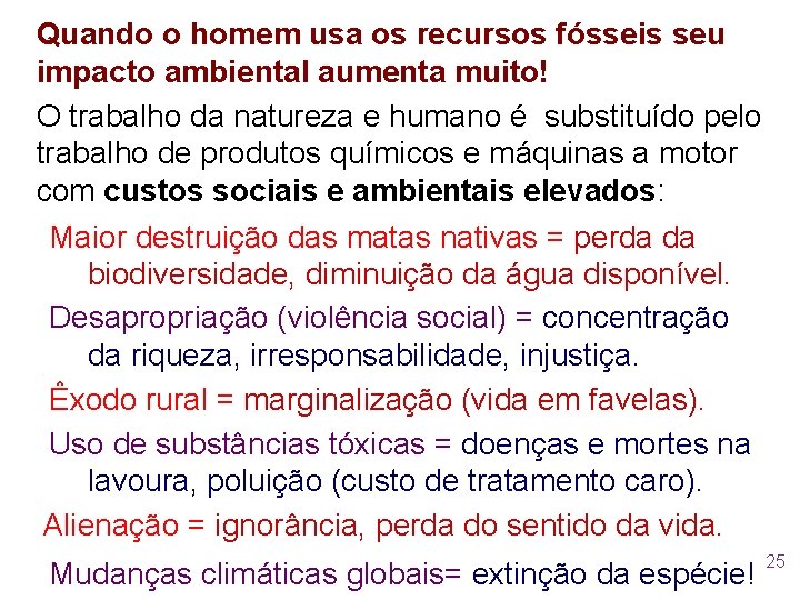 Quando o homem usa os recursos fósseis seu impacto ambiental aumenta muito! O trabalho