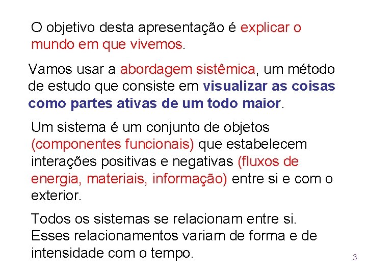 O objetivo desta apresentação é explicar o mundo em que vivemos. Vamos usar a