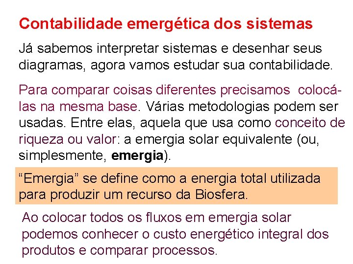 Contabilidade emergética dos sistemas Já sabemos interpretar sistemas e desenhar seus diagramas, agora vamos