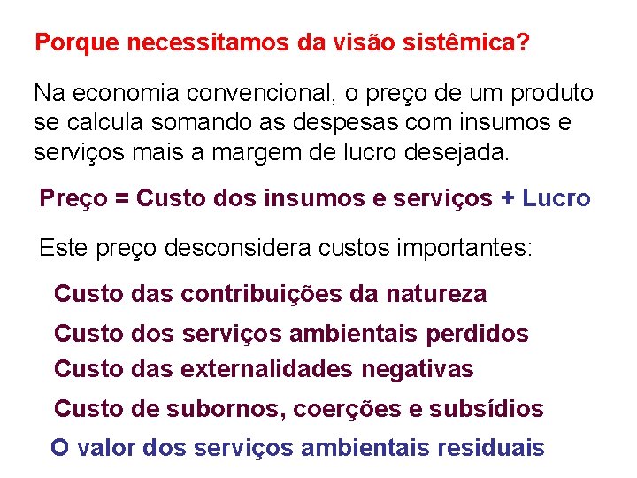 Porque necessitamos da visão sistêmica? Na economia convencional, o preço de um produto se