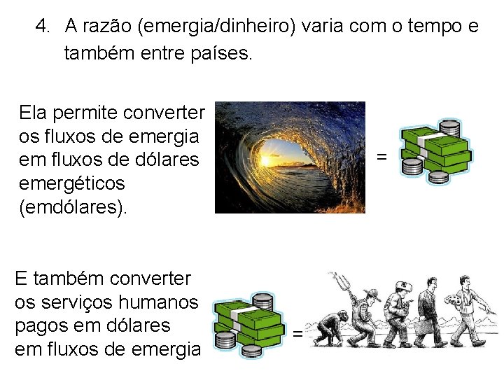 4. A razão (emergia/dinheiro) varia com o tempo e também entre países. Ela permite