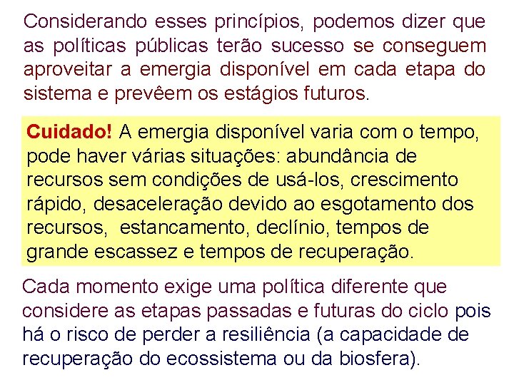 Considerando esses princípios, podemos dizer que as políticas públicas terão sucesso se conseguem aproveitar