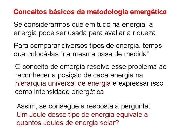 Conceitos básicos da metodologia emergética Se considerarmos que em tudo há energia, a energia