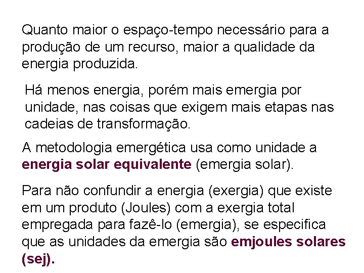 Quanto maior o espaço-tempo necessário para a produção de um recurso, maior a qualidade