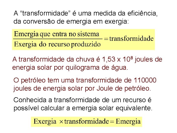 A “transformidade” é uma medida da eficiência, da conversão de emergia em exergia: A