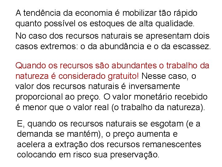 A tendência da economia é mobilizar tão rápido quanto possível os estoques de alta