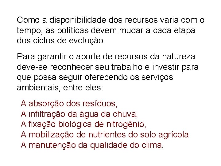 Como a disponibilidade dos recursos varia com o tempo, as políticas devem mudar a