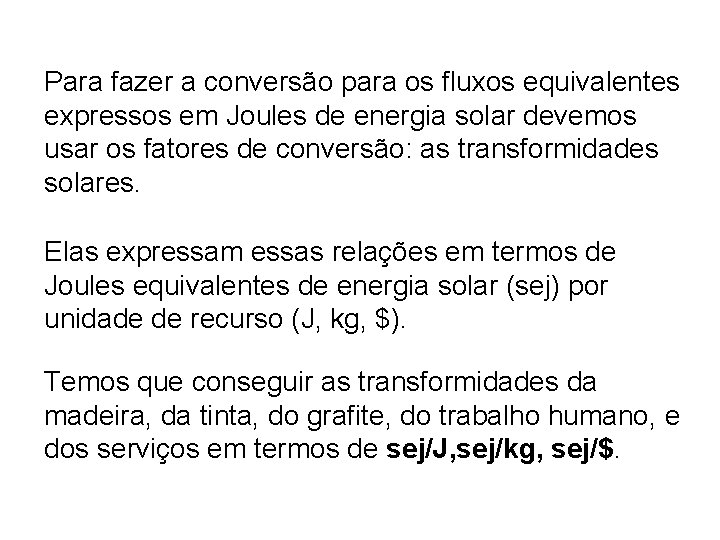 Para fazer a conversão para os fluxos equivalentes expressos em Joules de energia solar