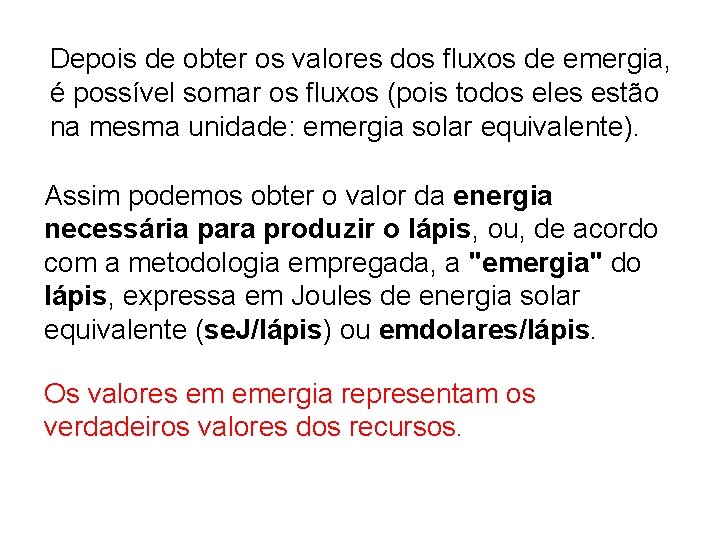 Depois de obter os valores dos fluxos de emergia, é possível somar os fluxos