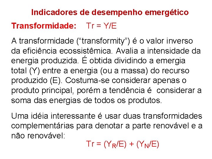 Indicadores de desempenho emergético Transformidade: Tr = Y/E A transformidade (“transformity”) é o valor