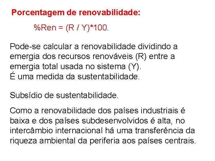 Porcentagem de renovabilidade: %Ren = (R / Y)*100. Pode-se calcular a renovabilidade dividindo a