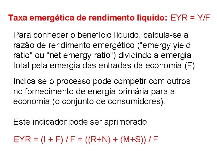 Taxa emergética de rendimento líquido: EYR = Y/F Para conhecer o benefício líquido, calcula-se