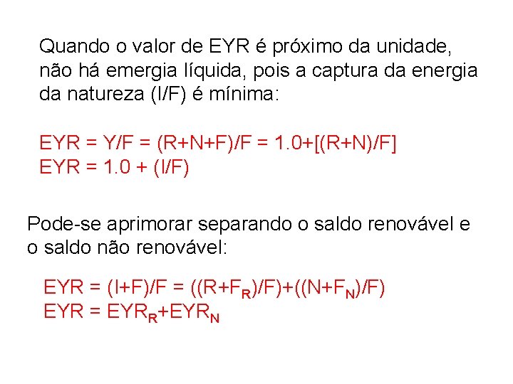 Quando o valor de EYR é próximo da unidade, não há emergia líquida, pois