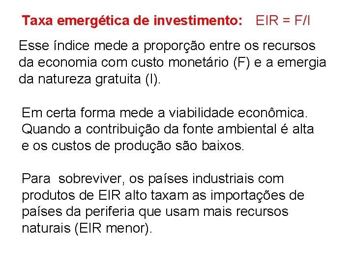 Taxa emergética de investimento: EIR = F/I Esse índice mede a proporção entre os