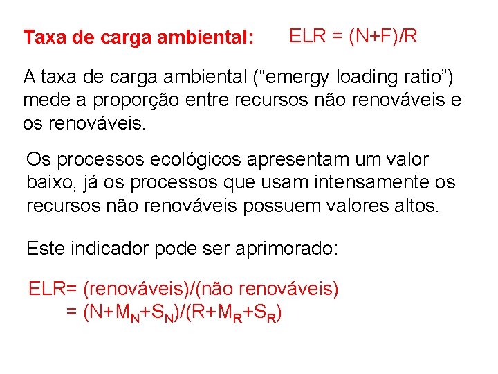 Taxa de carga ambiental: ELR = (N+F)/R A taxa de carga ambiental (“emergy loading