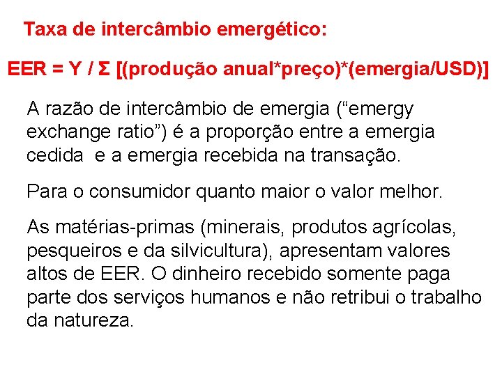 Taxa de intercâmbio emergético: EER = Y / Σ [(produção anual*preço)*(emergia/USD)] A razão de