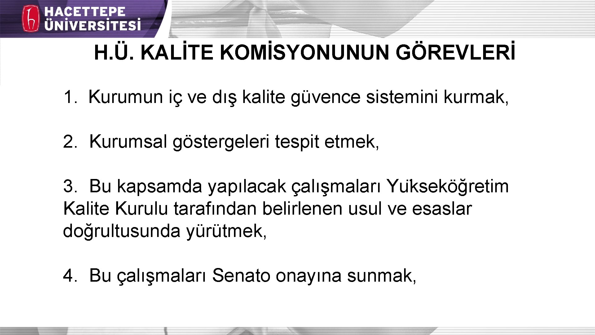 H. Ü. KALİTE KOMİSYONUNUN GÖREVLERİ 1. Kurumun iç ve dış kalite güvence sistemini kurmak,