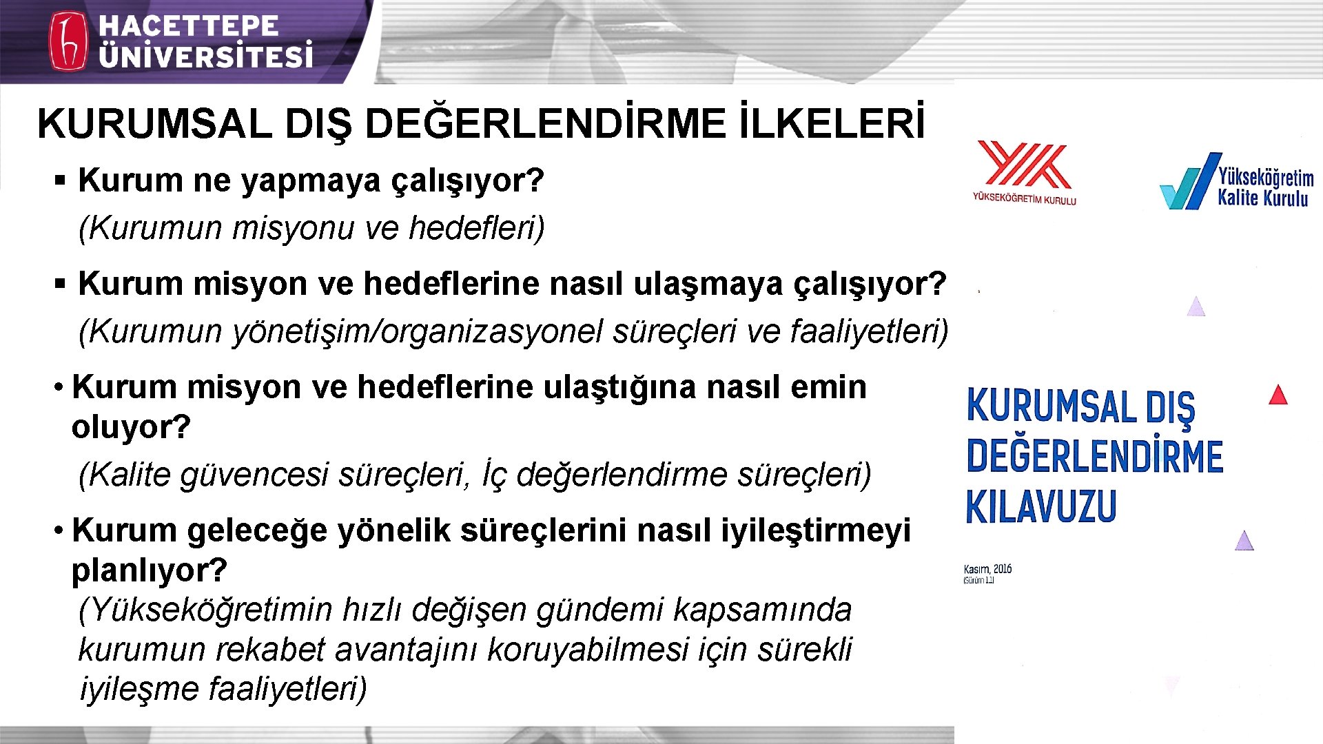 KURUMSAL DIŞ DEĞERLENDİRME İLKELERİ § Kurum ne yapmaya çalışıyor? (Kurumun misyonu ve hedefleri) §