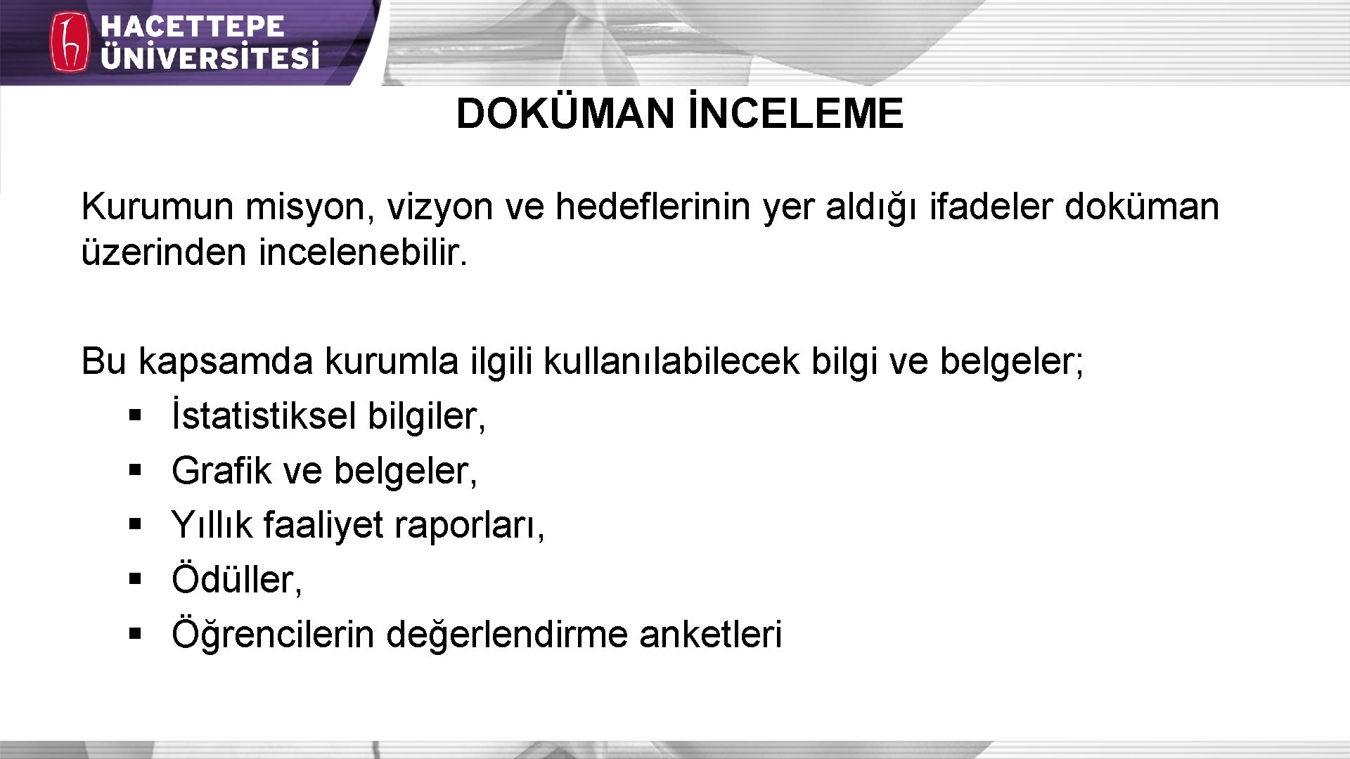 DOKÜMAN İNCELEME Kurumun misyon, vizyon ve hedeflerinin yer aldığı ifadeler doküman üzerinden incelenebilir. Bu